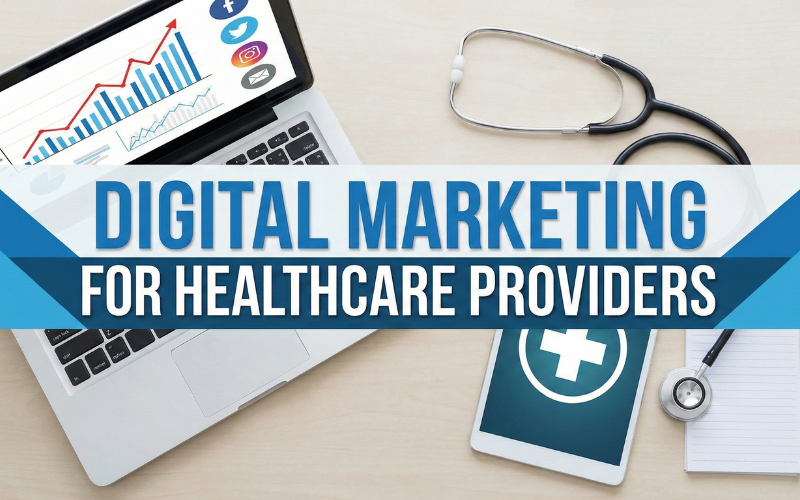 Digital Marketing for Healthcare Providers Focused on Growth & ROI